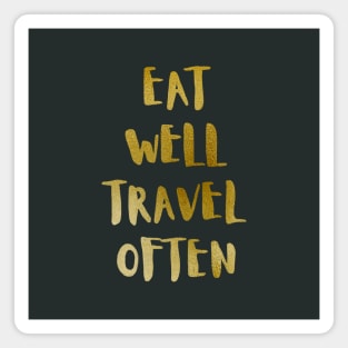 Eat Well Travel Often Metallic Gold x Black |  Quote Magnet